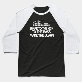 Snare to the kick, to the bass, make the jump! Baseball T-Shirt